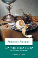 Il potere della cucina. Storie di cuochi, re e cardinali