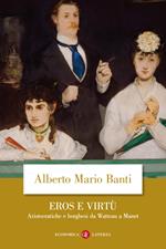Eros e virtù. Aristocratiche e borghesi da Watteau a Manet