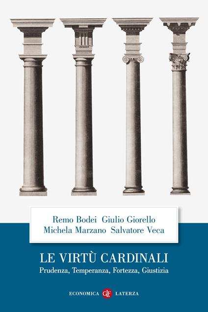 Le virtù cardinali. Prudenza, temperanza, fortezza, giustizia - Remo Bodei,Giulio Giorello,Michela Marzano,Salvatore Veca - ebook