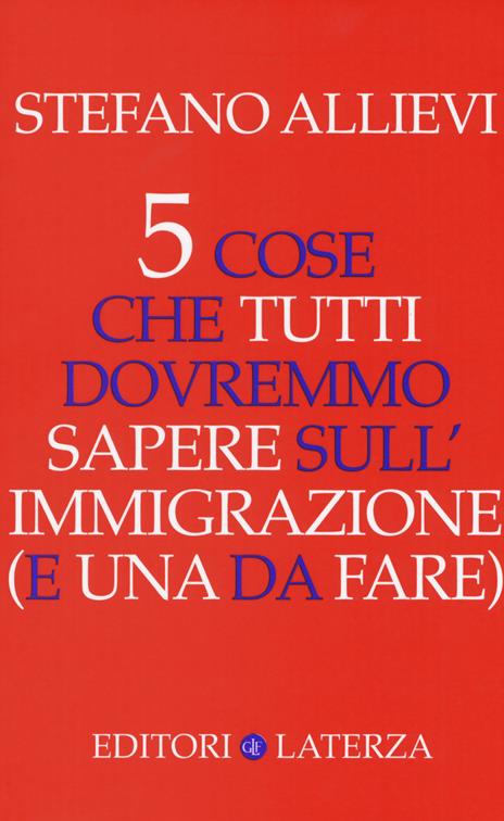 5 cose che tutti dovremmo sapere sull'immigrazione (e una da fare) - Stefano Allievi - copertina