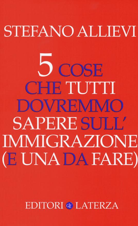 5 cose che tutti dovremmo sapere sull'immigrazione (e una da fare) - Stefano Allievi - copertina