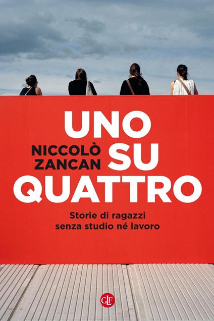 Uno su quattro. Storie di ragazzi senza studio né lavoro - Niccolò Zancan - copertina