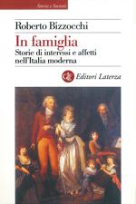 In famiglia. Storie di interessi e affetti nell'Italia moderna