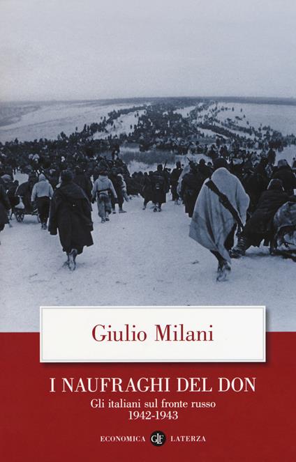 I naufraghi del Don. Gli italiani sul fronte russo. 1942-1943 - Giulio Milani - copertina