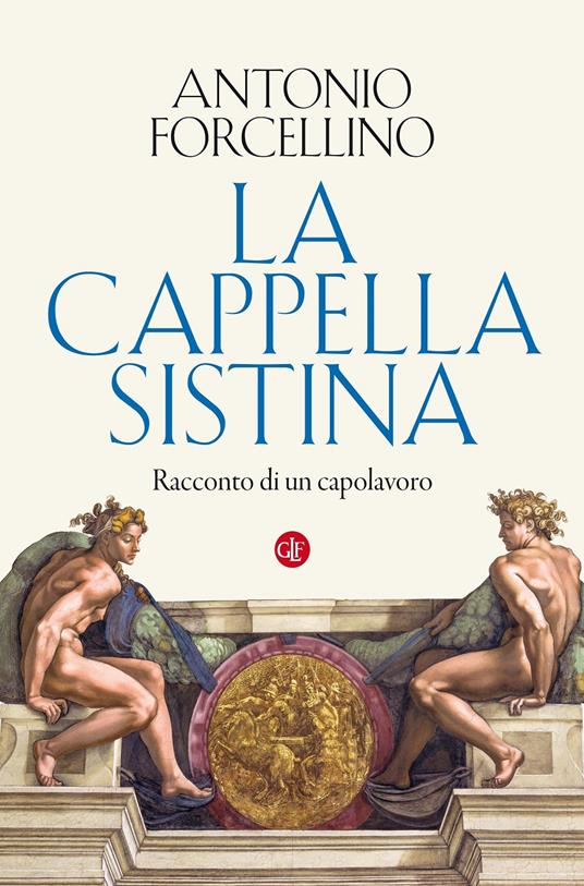 La Cappella Sistina. Racconto di un capolavoro - Antonio Forcellino - copertina
