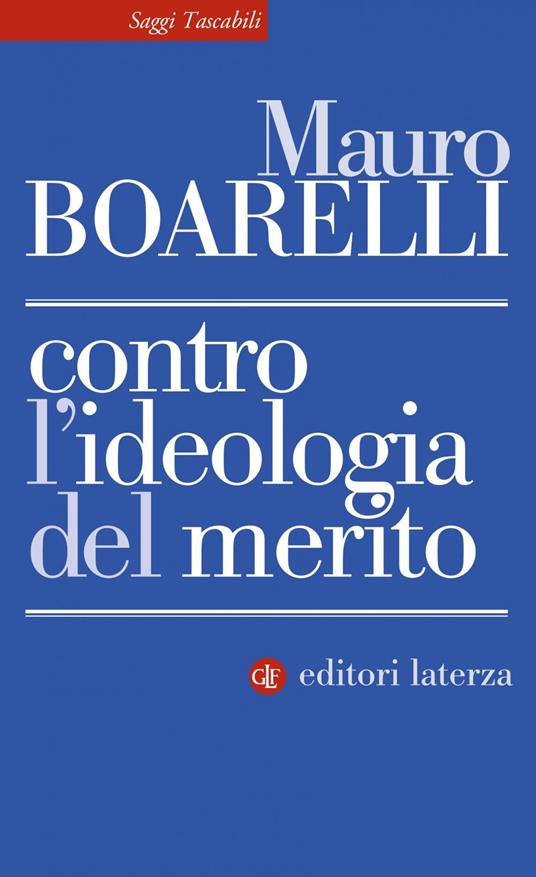 Contro l'ideologia del merito - Mauro Boarelli - copertina