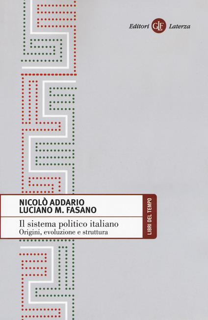 Il sistema politico italiano. Origini, evoluzione e struttura - Nicolò Addario,Luciano M. Fasano - copertina