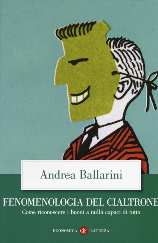 Fenomenologia del cialtrone. Come riconoscere i buoni a nulla capaci di tutto - Andrea Ballarini - copertina