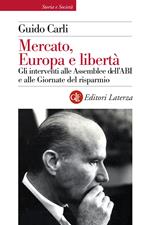 Mercato, Europa e libertà. Gli interventi alle Assemblee dell'ABI e alle Giornate del risparmio