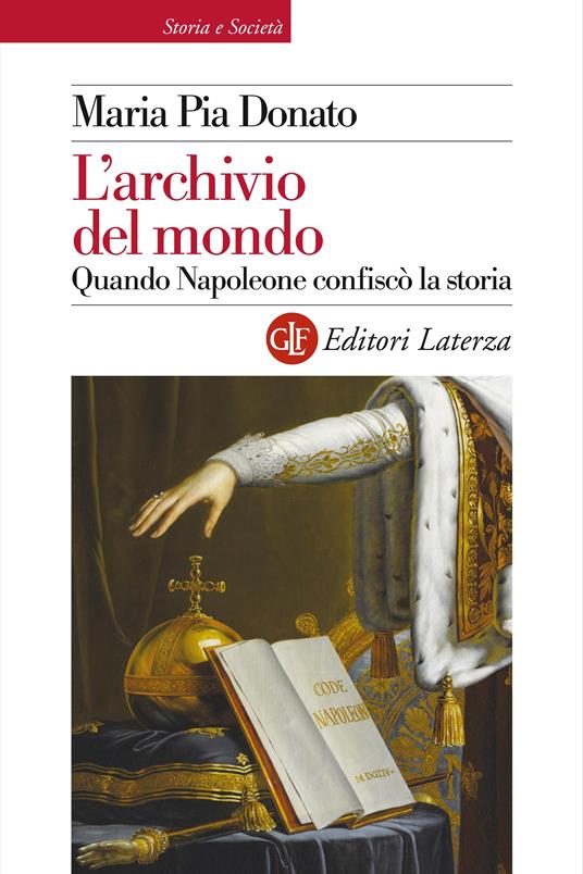 L' archivio del mondo. Quando Napoleone confiscò la storia - Maria Pia Donato - ebook