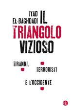 Il triangolo vizioso. Tiranni, terroristi e l'Occidente