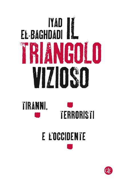 Il triangolo vizioso. Tiranni, terroristi e l'Occidente - Iyad el-Baghdadi,Ahmed Gatnash,Lorenzo Declich - ebook
