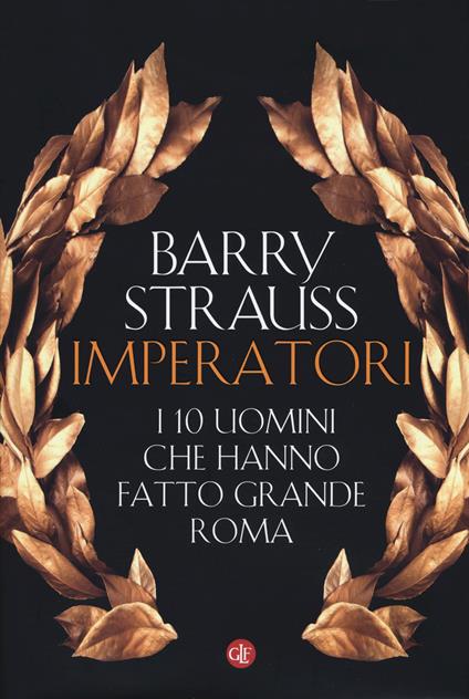 Imperatori. I 10 uomini che hanno fatto grande Roma - Barry Strauss - copertina