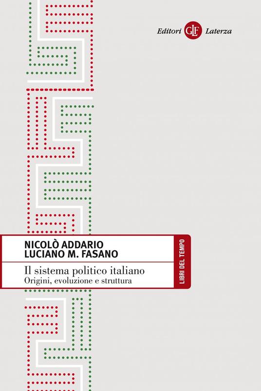 Il sistema politico italiano. Origini, evoluzione e struttura - Nicolò Addario,Luciano M. Fasano - ebook