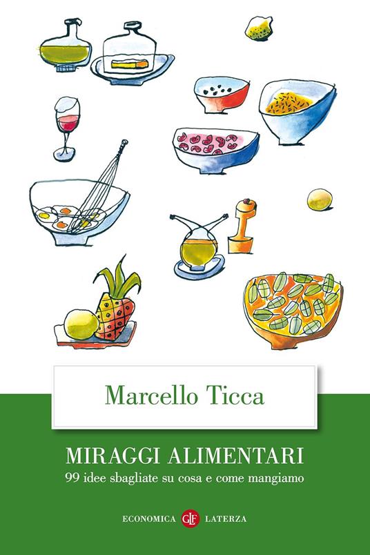 Miraggi alimentari. 99 idee sbagliate su cosa e come mangiamo - Marcello Ticca - copertina
