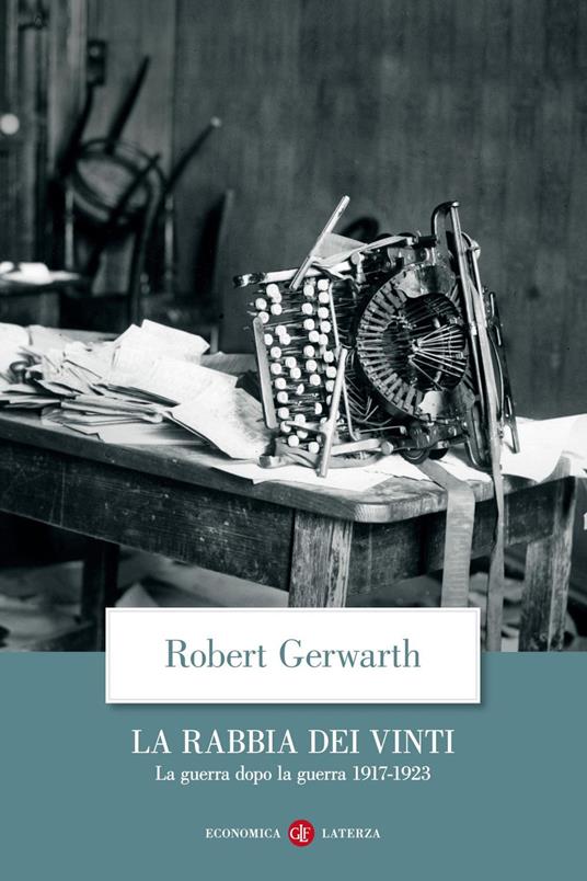 La rabbia dei vinti. La guerra dopo la guerra 1917-1923 - Robert Gerwarth - copertina