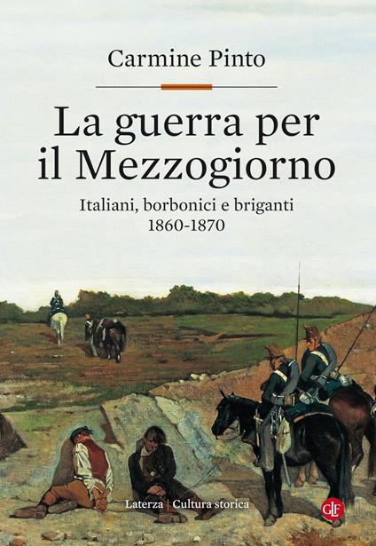 La guerra per il Mezzogiorno. Italiani, borbonici e briganti 1860-1870 - Carmine Pinto - ebook