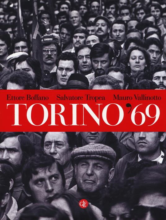 Torino '69. Ediz. illustrata - Ettore Boffano,Salvatore Tropea,Mauro Vallinotto - copertina