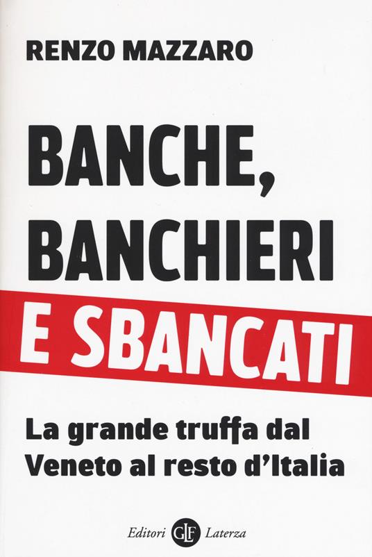 Banche, banchieri e sbancati. La grande truffa dal Veneto al resto d'Italia - Renzo Mazzaro - copertina