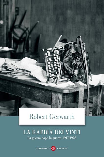 La rabbia dei vinti. La guerra dopo la guerra 1917-1923 - Robert Gerwarth,David Scaffei - ebook