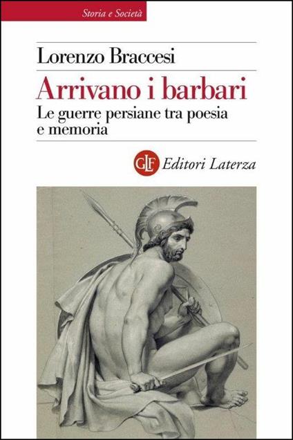 Arrivano i barbari. Le guerre persiane tra poesia e memoria - Lorenzo Braccesi - copertina