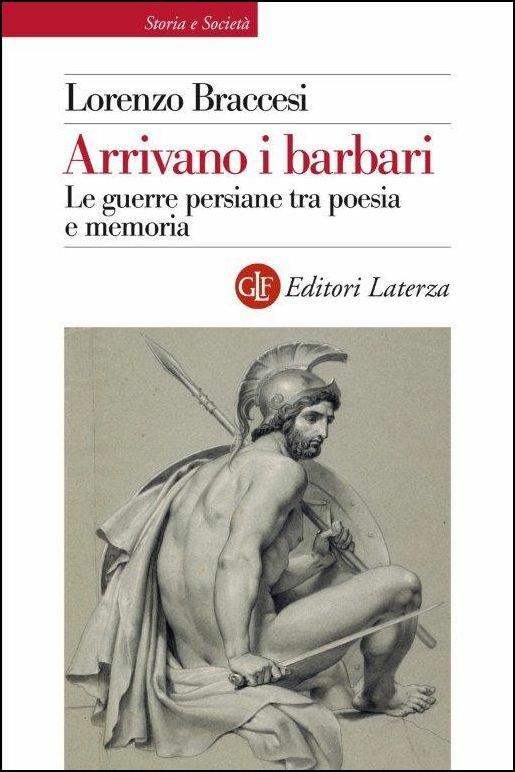 Arrivano i barbari. Le guerre persiane tra poesia e memoria - Lorenzo Braccesi - copertina