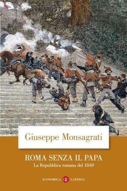Roma senza il papa. La Repubblica romana del 1849 - Giuseppe Monsagrati - copertina
