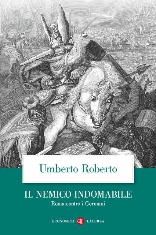 Il nemico indomabile. Roma contro i Germani - Umberto Roberto - copertina