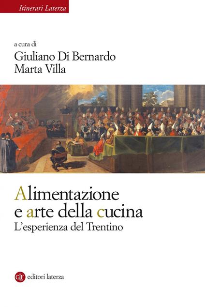 Alimentazione e arte della cucina. L'esperienza del Trentino - Giuliano Di Bernardo,Marta Villa - ebook
