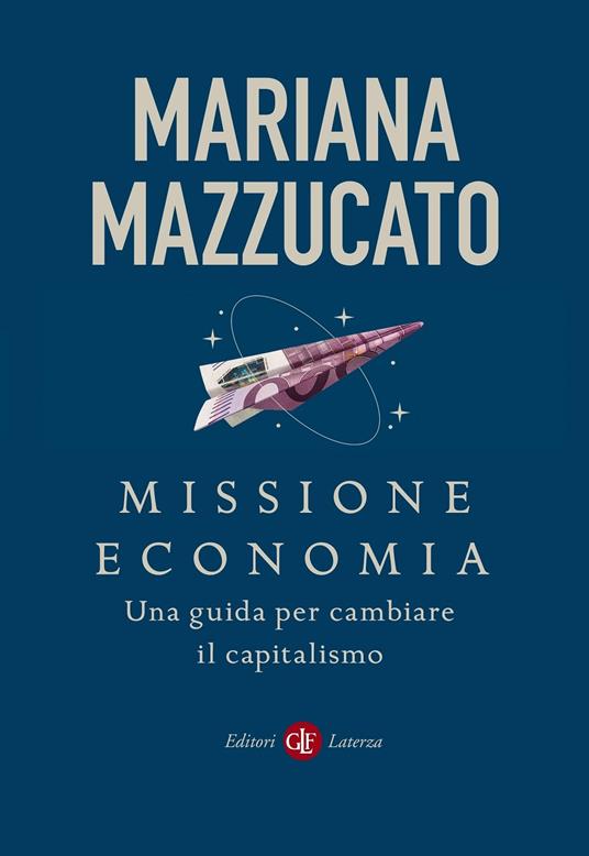 Missione economia. Una guida per cambiare il capitalismo - Mariana Mazzucato - copertina