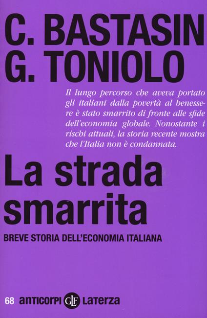 La strada smarrita. Breve storia dell'economia italiana - Carlo Bastasin,Gianni Toniolo - copertina