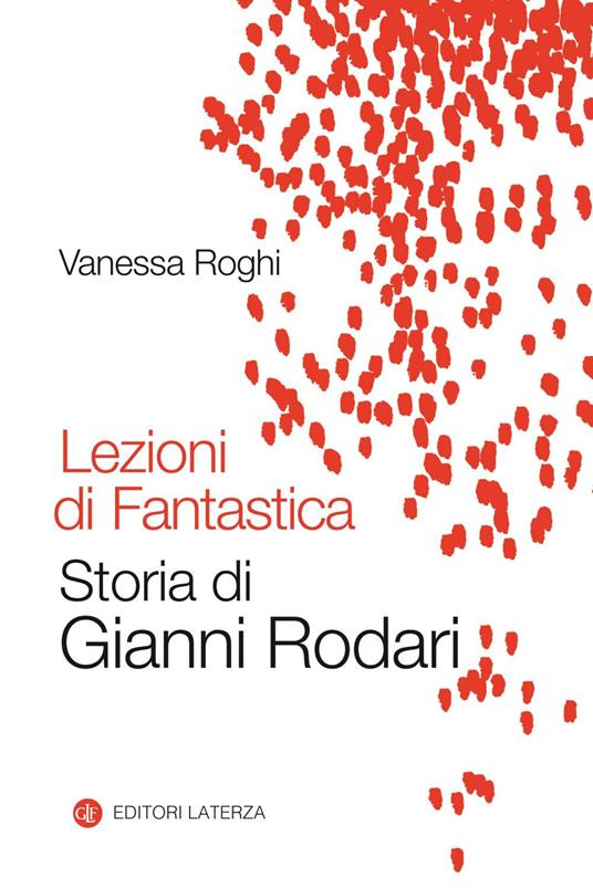Lezioni di fantastica. Storia di Gianni Rodari - Vanessa Roghi - copertina