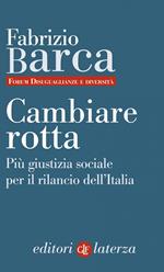 Cambiare rotta. Più giustizia sociale per il rilancio dell'Italia