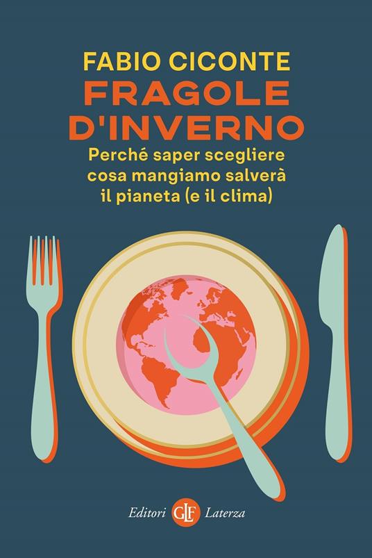 Fragole d'inverno. Perché saper scegliere cosa mangiamo salverà il pianeta (e il clima) - Fabio Ciconte - copertina