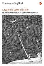 Leggere la terra e il cielo. Letteratura scientifica per non scienziati