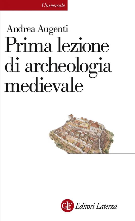 Prima lezione di archeologia medievale - Andrea Augenti - ebook