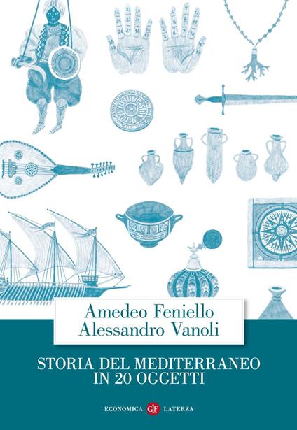 Storia del Mediterraneo in 20 oggetti - Amedeo Feniello,Alessandro Vanoli - ebook
