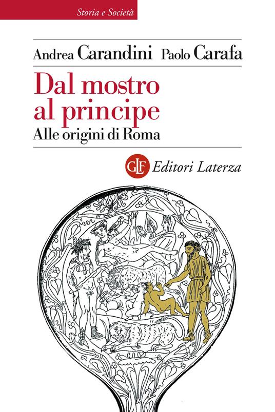 Dal mostro al principe. Alle origini di Roma - Andrea Carandini,Paolo Carafa - copertina