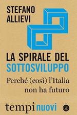 La spirale del sottosviluppo. Perché (così) l'Italia non ha futuro