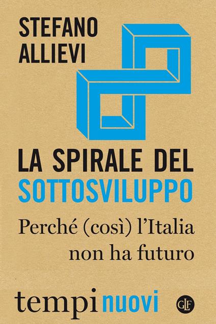 La spirale del sottosviluppo. Perché (così) l'Italia non ha futuro - Stefano Allievi - ebook