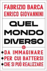 Libro Quel mondo diverso. Da immaginare, per cui battersi, che si può realizzare Fabrizio Barca Enrico Giovannini