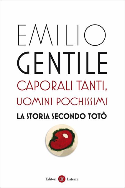 Caporali tanti, uomini pochissimi. La storia secondo Totò - Emilio Gentile - copertina