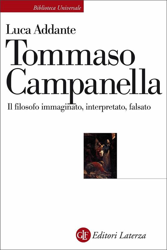 Tommaso Campanella. Il filosofo immaginato, interpretato, falsato - Luca Addante - copertina