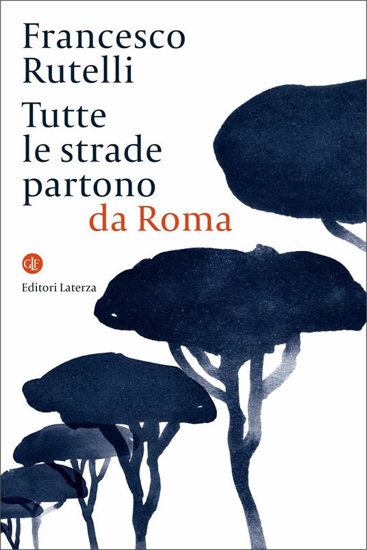 Tutte le strade partono da Roma - Francesco Rutelli - 2