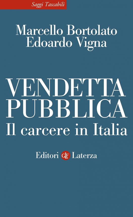 Vendetta pubblica. Il carcere in Italia - Marcello Bortolato,Edoardo Vigna - ebook