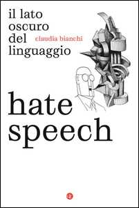 Libro Hate speech. Il lato oscuro del linguaggio Claudia Bianchi
