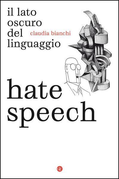 Hate speech. Il lato oscuro del linguaggio - Claudia Bianchi - copertina