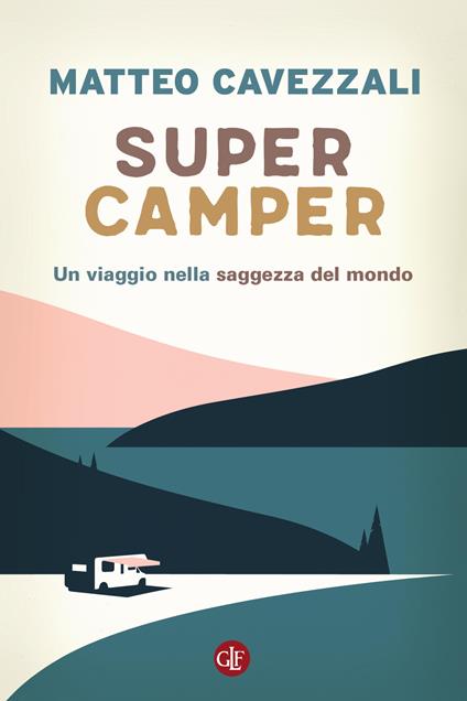 Supercamper. Un viaggio nella saggezza del mondo - Matteo Cavezzali - copertina