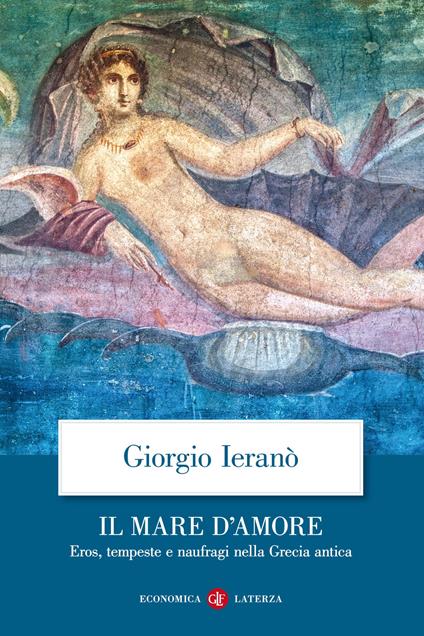 Il mare d'amore. Eros, tempeste e naufragi nella Grecia Antica - Giorgio Ieranò - copertina