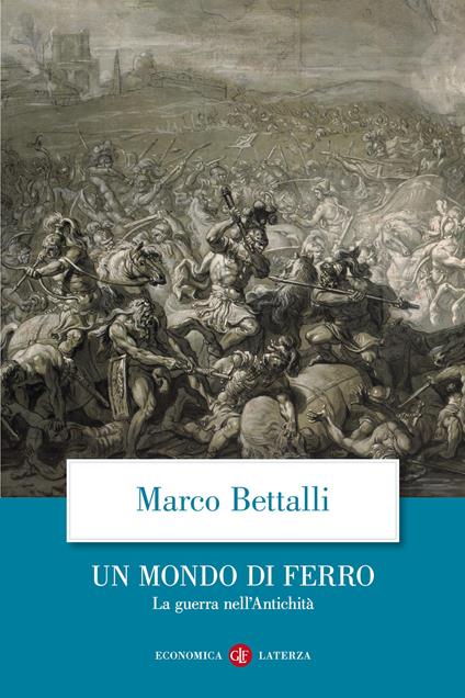 Un mondo di ferro. La guerra nell'antichità - Marco Bettalli - copertina